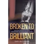 Broken to Brilliant - Paperback