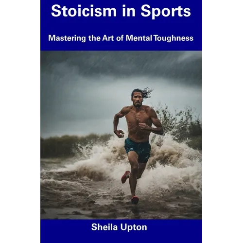 Stoicism in Sports: Mastering the Art of Mental Toughness - Paperback