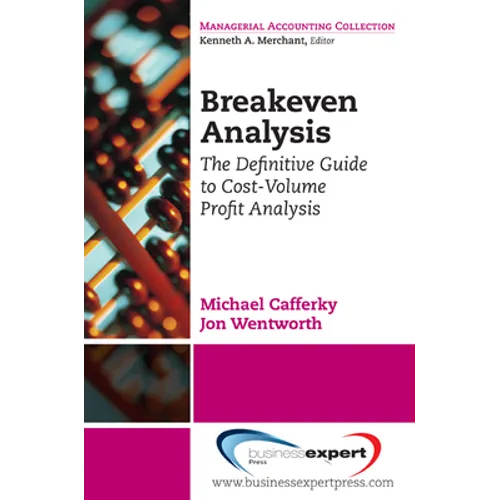 Breakeven Analysis: The Definitive Guide to Cost-Volume-Profit Analysis - Paperback