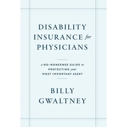 Disability Insurance for Physicians: A No-Nonsense Guide to Protecting Your Most Important Asset - Hardcover