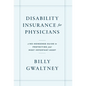 Disability Insurance for Physicians: A No-Nonsense Guide to Protecting Your Most Important Asset - Hardcover