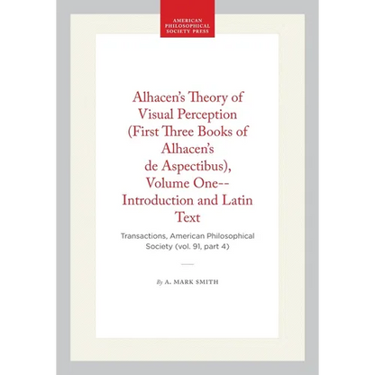 Alhacen's Theory of Visual Perception (First Three Books of Alhacen's de Aspectibus), Volume One--Introduction and Latin Text: Transactions, American - Paperback