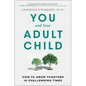 You and Your Adult Child: How to Grow Together in Challenging Times - Paperback