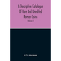 A Descriptive Catalogue Of Rare And Unedited Roman Coins: From The Earliest Period Of The Roman Coinage, To The Extinction Of The Empire Under Constan - Paperback
