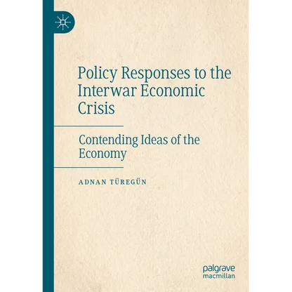 Policy Responses to the Interwar Economic Crisis: Contending Ideas of the Economy - Paperback