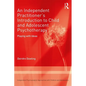 An Independent Practitioner's Introduction to Child and Adolescent Psychotherapy: Playing with Ideas - Paperback