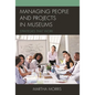 Managing People and Projects in Museums: Strategies That Work - Paperback
