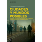 Ciudades Y Mundos Posibles: Distopía Y Estados de Control En La Novela Hispanoamericana Contemporánea - Hardcover