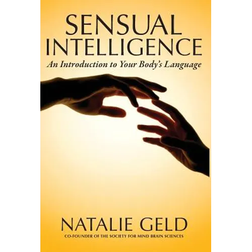 Sensual Intelligence: An Introduction To Your Body's Language - Hardcover