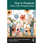 Play in Hospitals: Real Life Perspectives - Paperback