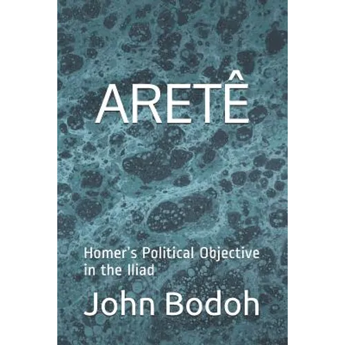 Aretê: Homer's Political Objective in the Iliad - Paperback