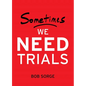 Sometimes We Need Trials - Paperback