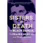 Sisters in Death: The Black Dahlia, the Prairie Heiress, and Their Hunter - Hardcover