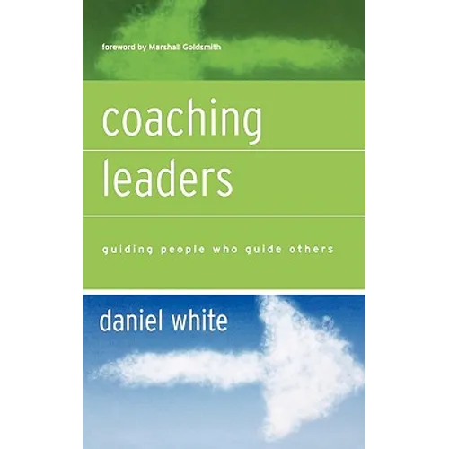 Coaching Leaders: Guiding People Who Guide Others - Hardcover