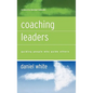 Coaching Leaders: Guiding People Who Guide Others - Hardcover