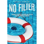 No Filter: A Beginner's Guidebook for Anyone Who Has Ever Hated God, Others, or Themselves - Paperback