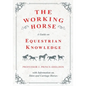 The Working Horse - A Guide on Equestrian Knowledge with Information on Shire and Carriage Horses - Paperback