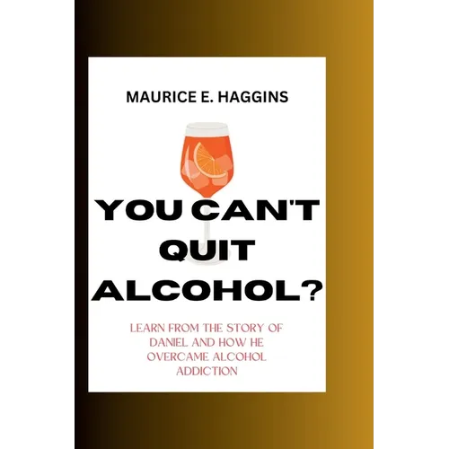 You Can't Quit Alcohol?: Learn from the Story of Daniel and how he overcame alcohol Addiction - Paperback