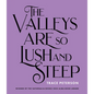 The Valleys Are So Lush and Steep - Paperback