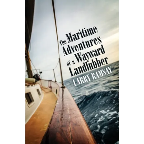 The Maritime Adventures of a Wayward Landlubber - Paperback