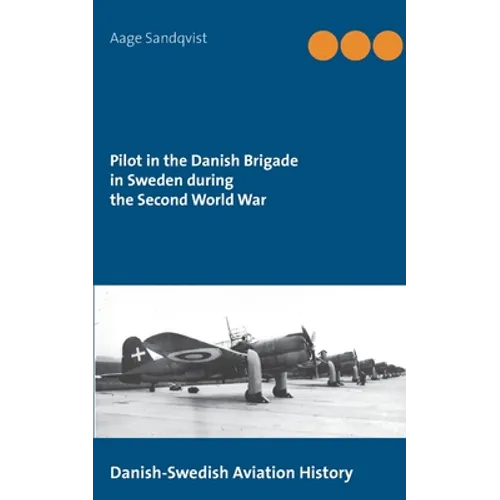 Pilot in the Danish Brigade in Sweden during the Second World War: Danish-Swedish Aviation History - Paperback