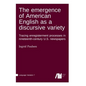 The emergence of American English as a discursive variety - Hardcover