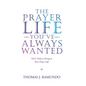The Prayer Life You'Ve Always Wanted: You'Re Only as Strong as Your Prayer Life - Hardcover