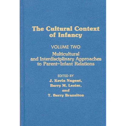 Cultural Context of Infancy: Volume 2: Multicultural and Interdisciplinary Approaches to Parent-Infant Relations - Hardcover