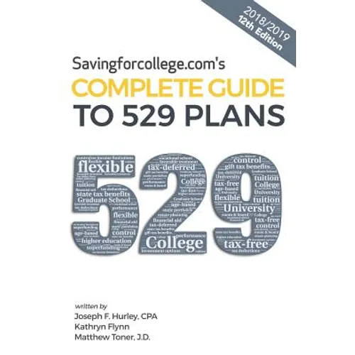 Savingforcollege.Com's Complete Guide to 529 Plans: 2018/2019 12th Edition - Paperback
