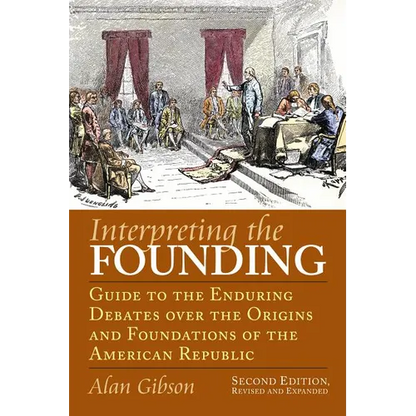 Interpreting the Founding: Guide to the Enduring Debates Over the Origins and Foundations of the American Republic?second Edition, Revised and Expande - Paperback