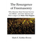 The Resurgence of Freemasonry: Why Masonry Must Not Just Survive but Thrive-And How Masons and Their Lodges Can Make That Happen - Paperback