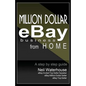 Million Dollar Ebay Business From Home - A Step By Step Guide: Million Dollar Ebay Business From Home - A Step By Step Guide - Paperback
