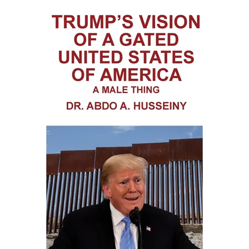 Trump's Vision of a Gated United States of America: A Male Thing - Hardcover