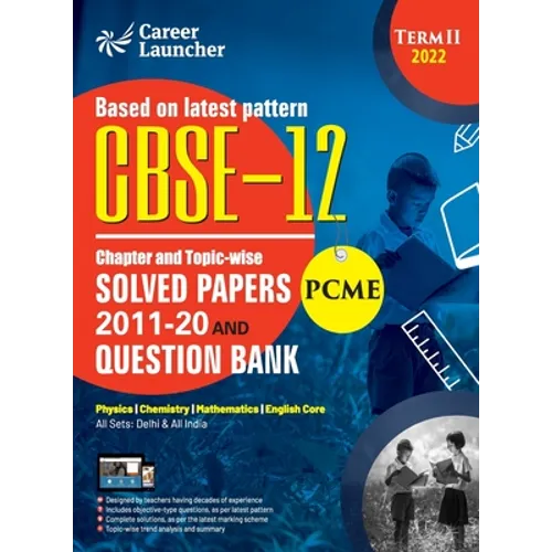 CBSE Class XII 2022 - Term II: Chapter and Topic-wise Solved Papers 2011-2020 & Question Bank: Engineering (PCME) by GKP - Paperback
