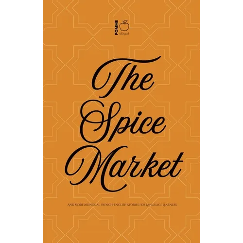 The Spice Market And More Bilingual French-English Stories for Language Learners - Paperback