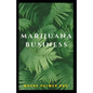 Marijuana Business: The Incredible Guide On How To Start Your Marijuana Business Successfully - Paperback