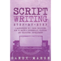 Script Writing: Step-by-Step - 3 Manuscripts in 1 Book - Essential Movie Script Writing, TV Script Writing and Screenwriting Tricks Any Writer Can Lea - Paperback