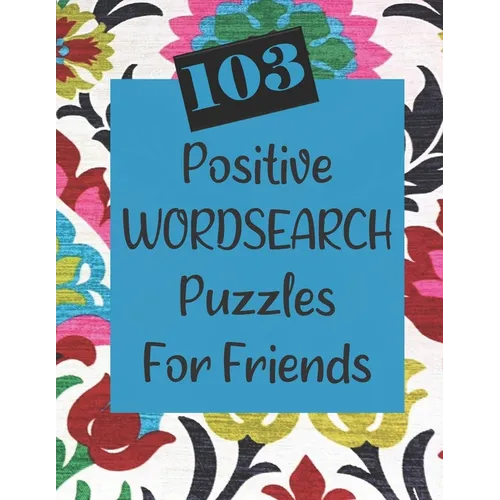 103 Positive Wordsearch Puzzles For Friends: When you need to feed your soul some goodness! - Paperback