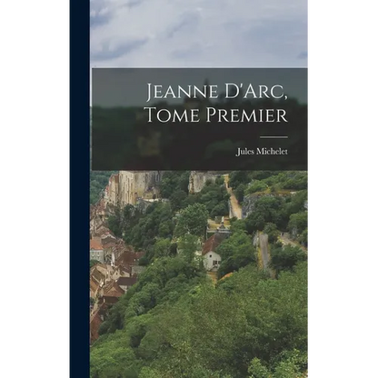 Jeanne D'Arc, Tome Premier - Hardcover