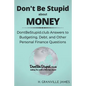 Don't Be Stupid about Money: DontBeStupid.club Answers to Budgeting, Debt, and Other Personal Finance Questions - Paperback