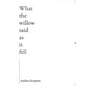 What the Willow Said as It Fell - Paperback