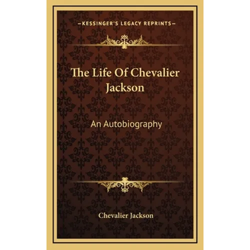 The Life of Chevalier Jackson: An Autobiography - Hardcover