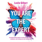 You Are The Expert: A transformational guide to trusting yourself, building confidence and creating your most fulfilling life. - Paperback
