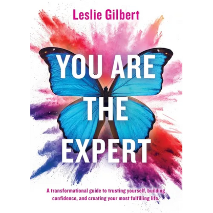 You Are The Expert: A transformational guide to trusting yourself, building confidence and creating your most fulfilling life. - Paperback