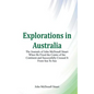 Explorations in Australia The Journals of John McDouall Stuart When He Fixed The Centre Of The Continent And Successfully Crossed It From Sea To Sea - Paperback