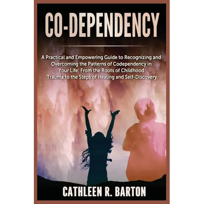 Co-dependency: A Practical and Empowering Guide to Recognizing and Overcoming the Patterns of Codependency in Your Life: From the Roots of Childhood T - Paperback