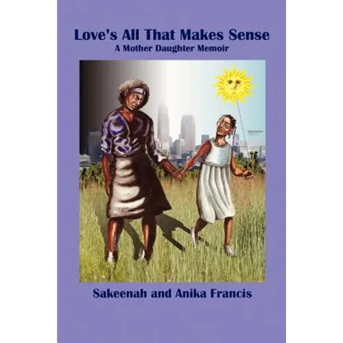 Love's All That Makes Sense: A Mother Daughter Memoir - Paperback
