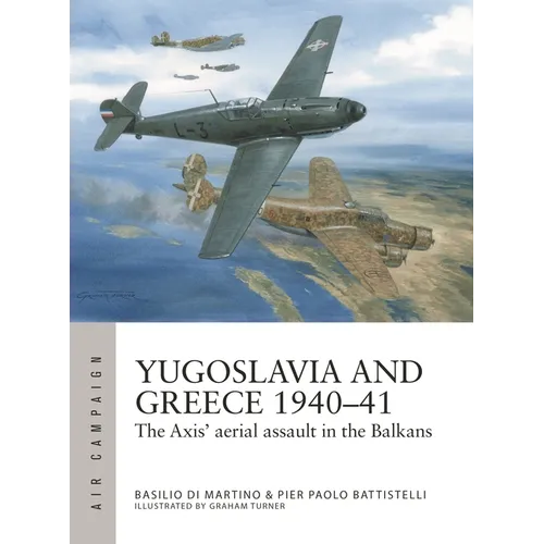 Yugoslavia and Greece 1940-41: The Axis' Aerial Assault in the Balkans - Paperback