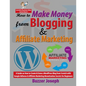 How to Make Money from Blogging & Affiliate Marketing: A Guide on How to Create & Grow a WordPress Blog from Scratch with Google AdSense & Affiliate M - Paperback