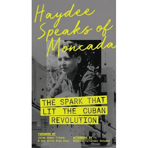 Haydee Speaks of Moncada: The Spark That Lit the Cuban Revolution - Paperback